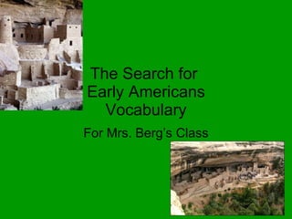 The Search for  Early Americans Vocabulary For Mrs. Berg’s Class 