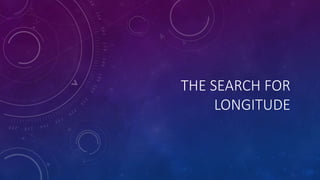 THE SEARCH FOR
LONGITUDE
 