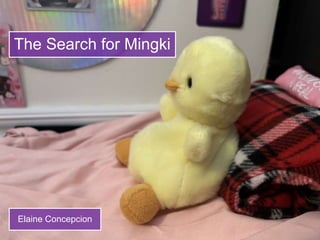 The Search for Mingki
Elaine Concepcion
 