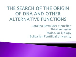 Catalina Bermúdez González
               Third semester
             Molecular biology
Bolivarian Pontifical University
 