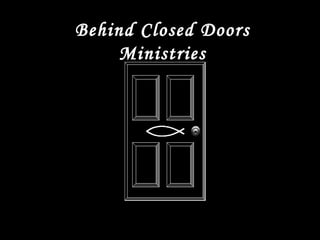 Behind Closed Doors Ministries Behind Closed Doors Ministries 