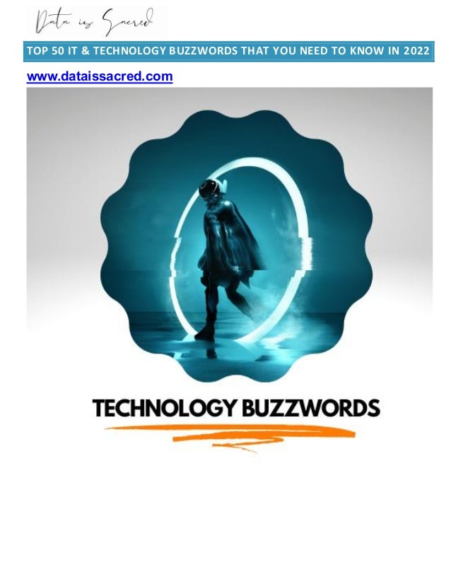 TOP 50 IT & TECHNOLOGY BUZZWORDS THAT YOU NEED TO KNOW IN 2022
www.dataissacred.com
 