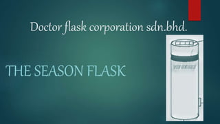 Doctor flask corporation sdn.bhd.
THE SEASON FLASK
 
