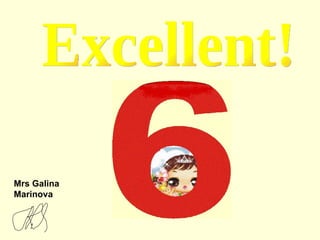 Excellent! Mrs Galina Marinova 