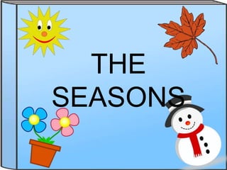 THE 
SEASONS 
 