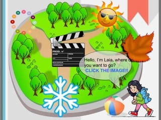 1 
Hello, I’m Laia, where do 
you want to go? 
CLICK THE IMAGE!! 
 
