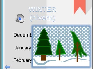 December 
January 
February 
 