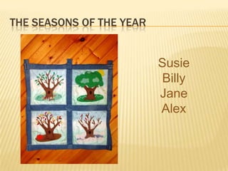 The Seasons of The Year Susie Billy Jane Alex 