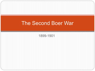 1899-1901
The Second Boer War
 