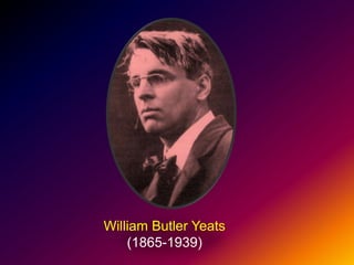 William Butler Yeats
(1865-1939)

 