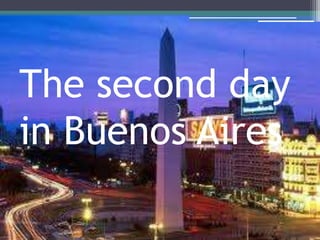The second day
in Buenos Aires
 
