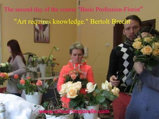 The second day of the course "Basic Profession-Florist"
"Art requires knowledge." Bertolt Brecht
www.school-majorelle.com
 