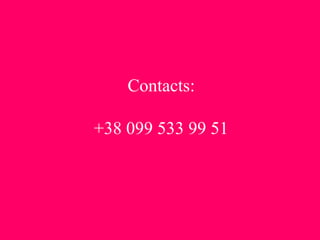 Contacts:
+38 099 533 99 51
 