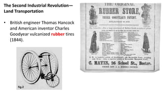The Second Industrial Revolution—
Land Transportation
• British engineer Thomas Hancock
and American inventor Charles
Goodyear vulcanized rubber tires
(1844).
 
