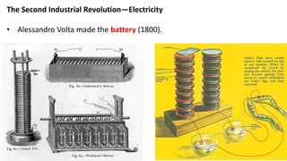 The Second Industrial Revolution—Electricity
• Alessandro Volta made the battery (1800).
 