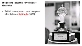 The Second Industrial Revolution—
Electricity
• British power plants came two years
after Edison's light bulb (1879).
 