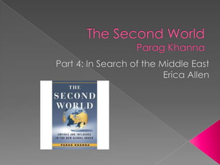 The Second WorldParag Khanna Part 4: In Search of the Middle East Erica Allen 