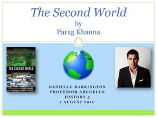 Danielle barrington Professor arguello History 5 1 august 2010 The Second WorldbyParagKhanna 
