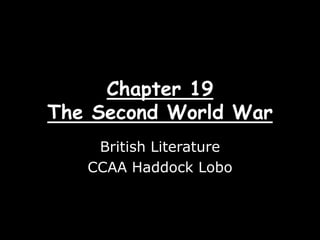 Chapter 19
The Second World War
British Literature
CCAA Haddock Lobo
 