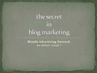 Biindit Advertising Network we deliver result ! the secret inblog marketing 