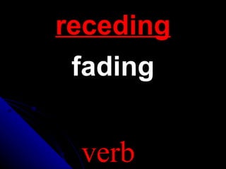 receding fading verb 
