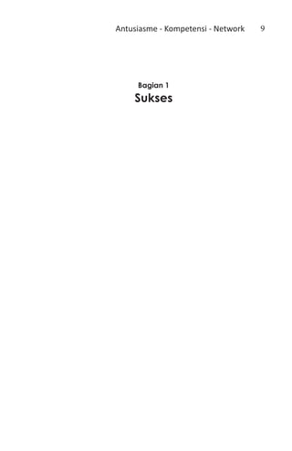 Antusiasme - Kompetensi - Network   9




     Bagian 1
    Sukses
 