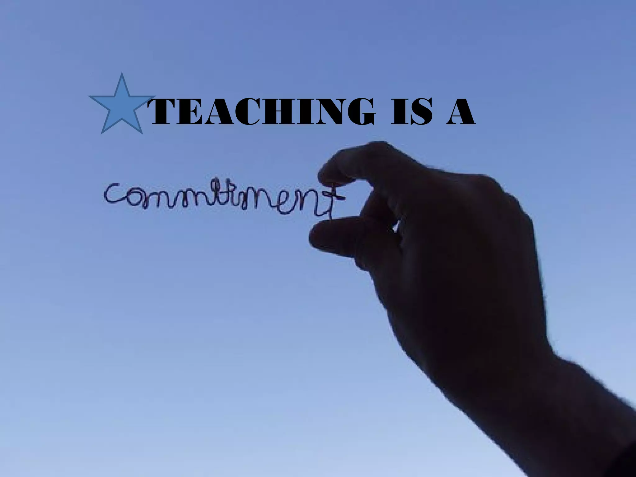TEACHING IS A
 