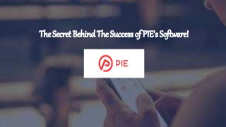The Secret Behind The Success of PIE's Software!
 