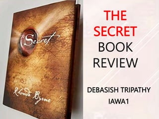 THE
SECRET
BOOK
REVIEW
DEBASISH TRIPATHY
IAWA1
 