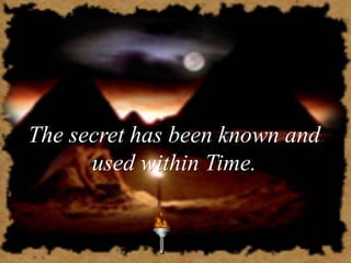 The secret has been known and
      used within Time.
 