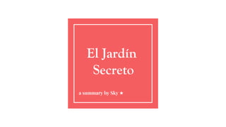 El Jardín
Secreto
a summary by Sky ★
 