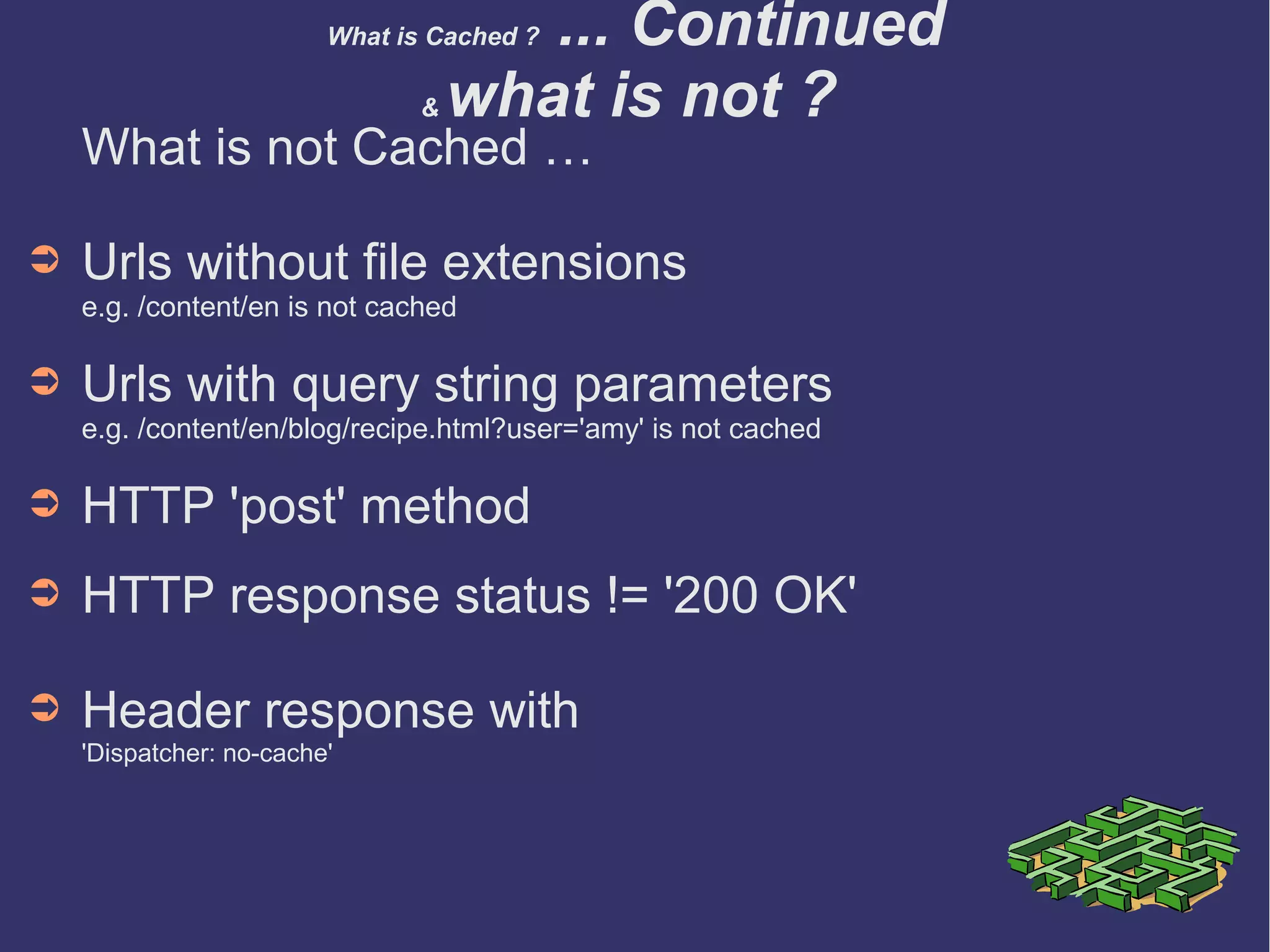 Dispatcher As a Security Tool
➲ Use filter to allow/deny actions & 
access to paths/content/tools 
 
Example
/filter {
 /0001 { /type "deny" /method "POST" /url "/etc/*" }
 /0002 { /type "allow" /method "GET" /url "/etc/*" /query "a=*" }
 /0003 { /type "deny"  /glob "GET *.infinity.json*" }
 /0004 { /type "allow" /glob "* *.js *"    }  # enable javascript
 /0005
    {
    /glob "* /publish/libs/cq/workflow/content/console/archive*"
    /type "deny"
   }
}
0001: Deny all POST methods
0002: Allow GET methods with query parameter = a
0003: Prevent json content dumps
0004: Allow javascript resource files 
0005: Deny access to protected areas & tools .. workflow console in this case. 
 