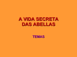 A VIDA SECRETA DAS ABELLAS TEMAS 