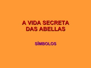A VIDA SECRETA DAS ABELLAS SÍMBOLOS 