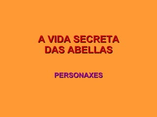 A VIDA SECRETA DAS ABELLAS PERSONAXES 