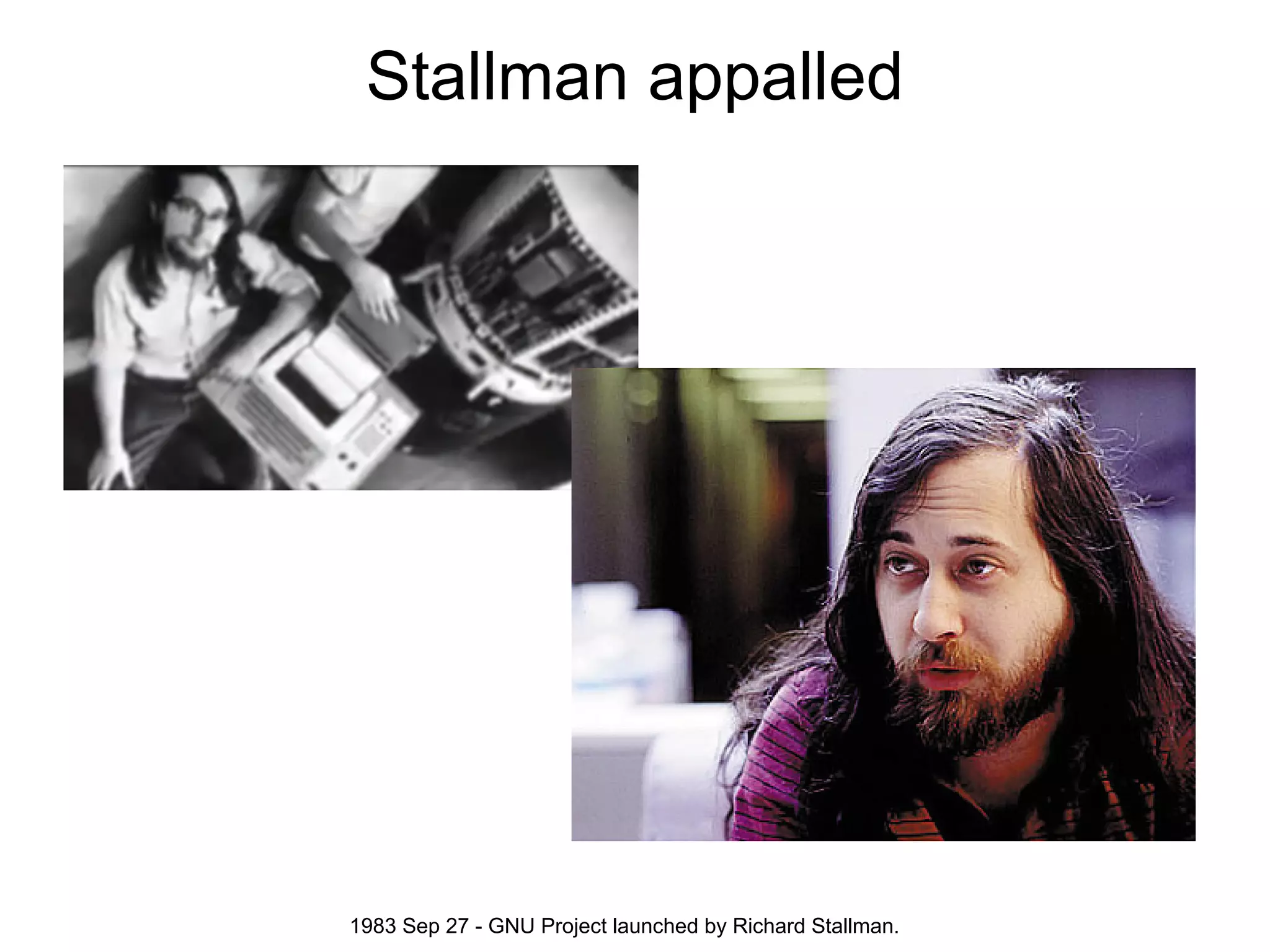Stallman appalled




1983 Sep 27 - GNU Project launched by Richard Stallman.
 