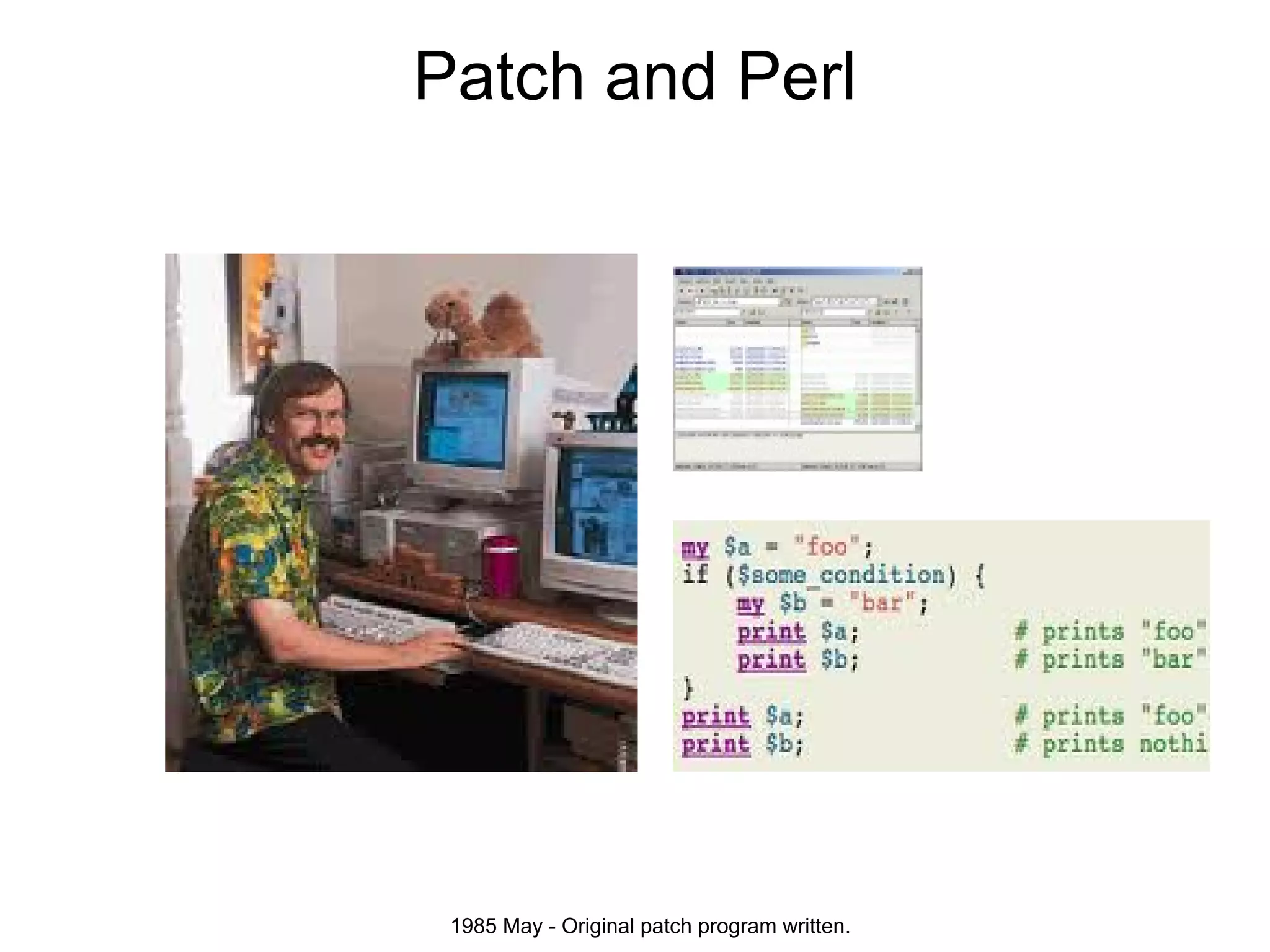 Patch and Perl




 1985 May - Original patch program written.
 