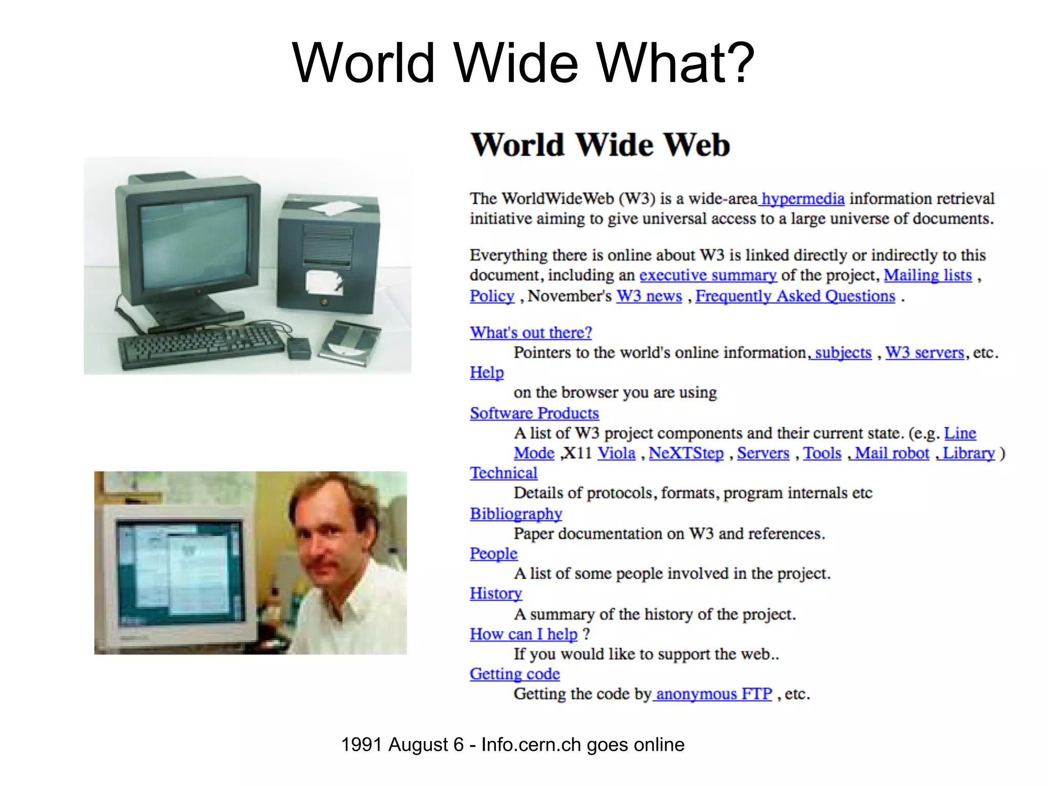 World Wide What?




 1991 August 6 - Info.cern.ch goes online
 
