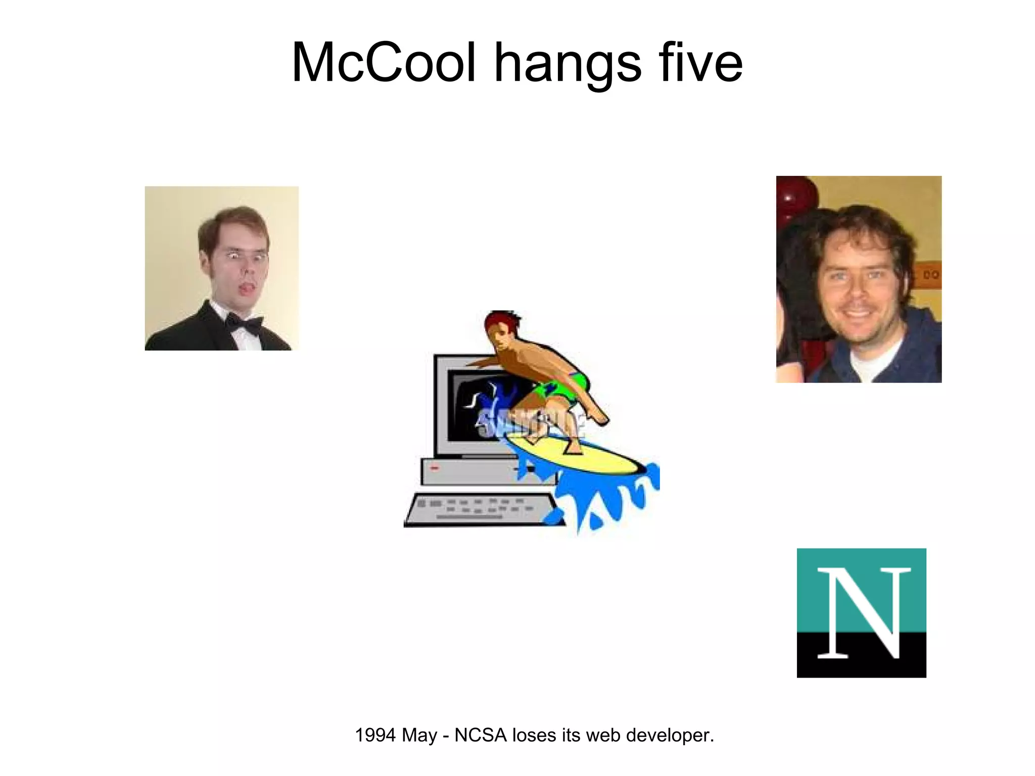 McCool hangs five




  1994 May - NCSA loses its web developer.
 