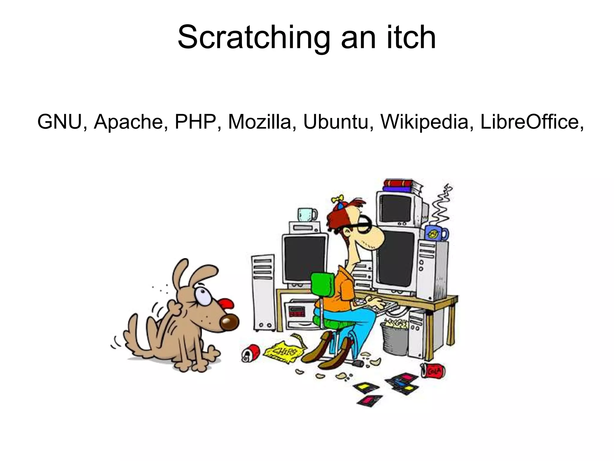 Scratching an itch

GNU, Apache, PHP, Mozilla, Ubuntu, Wikipedia, LibreOffice,
 