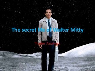 The secret life of Walter Mitty
Trailer Analysis
 