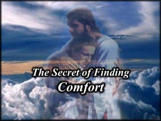 The Secret of Finding
     Comfort
 