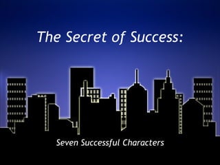The Secret of Success: Seven Successful Characters 