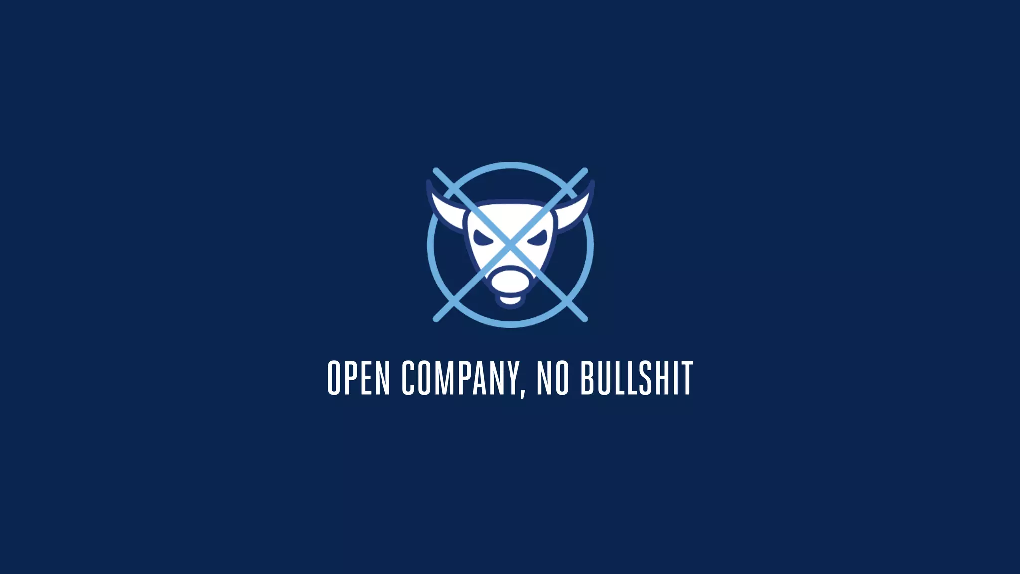 OPEN COMPANY, NO BULLSHIT
 