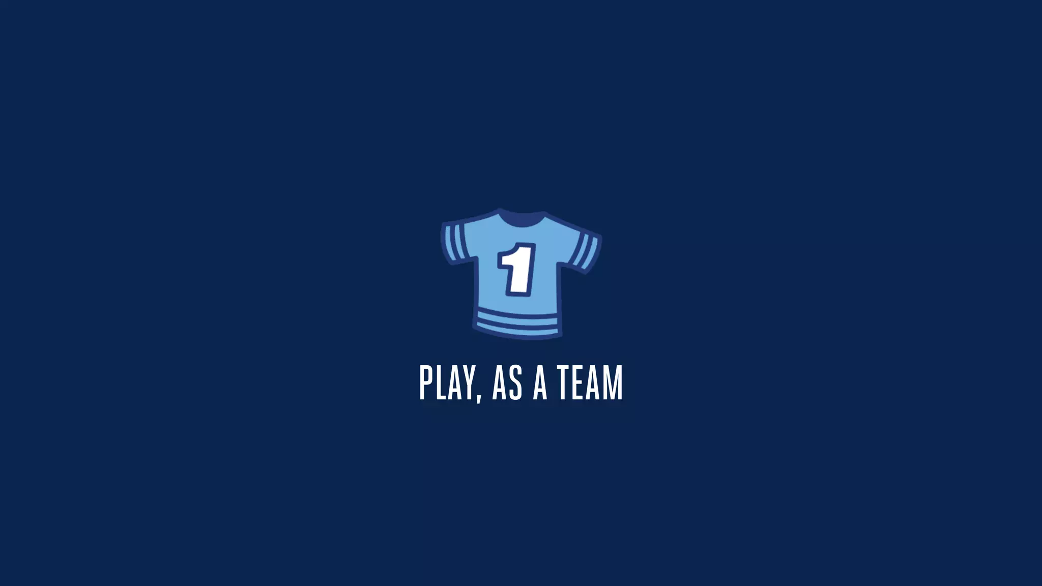 PLAY, AS A TEAM
 