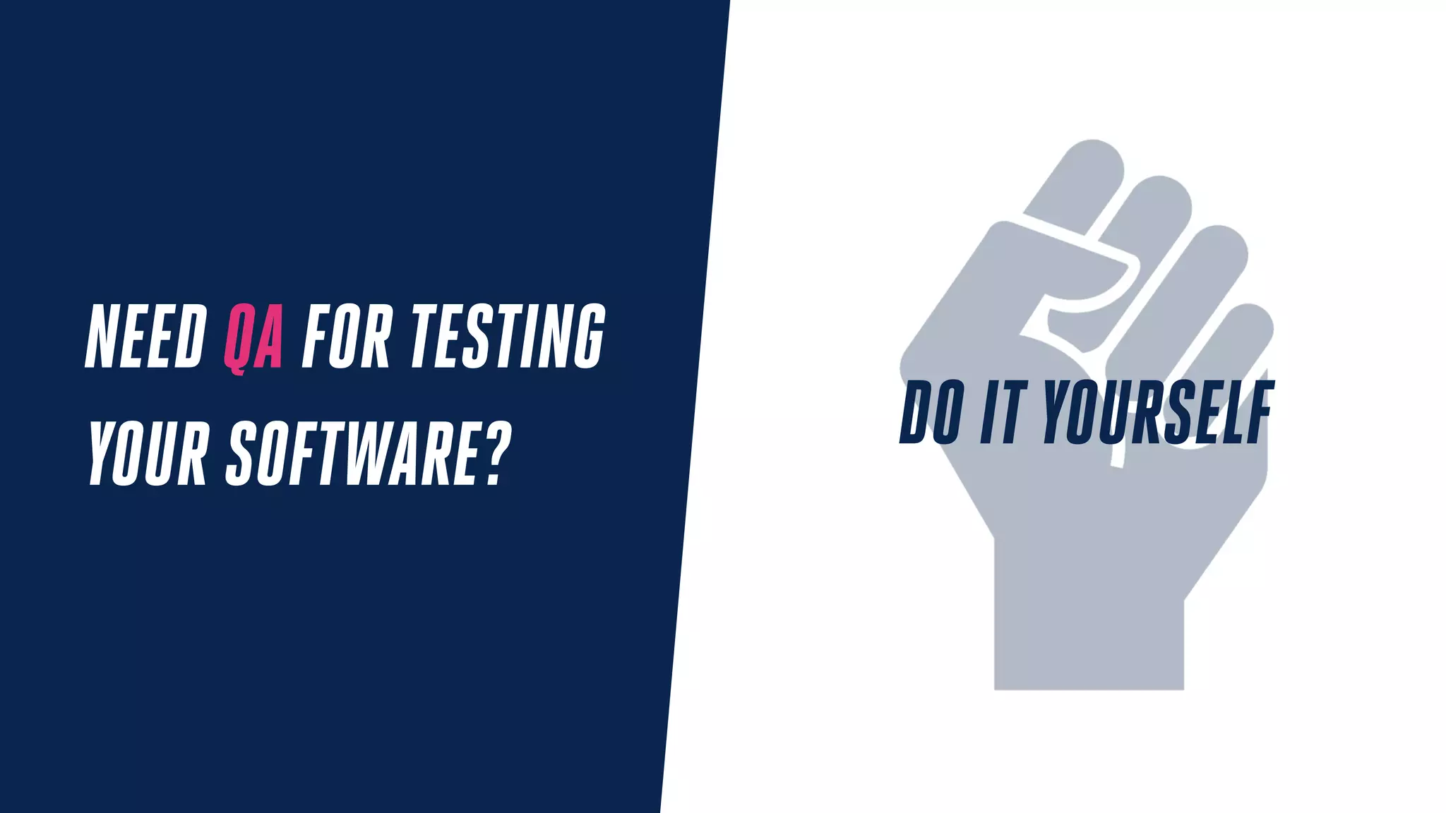 NEED QA FOR TESTING
YOUR SOFTWARE? DO ITYOURSELF
 