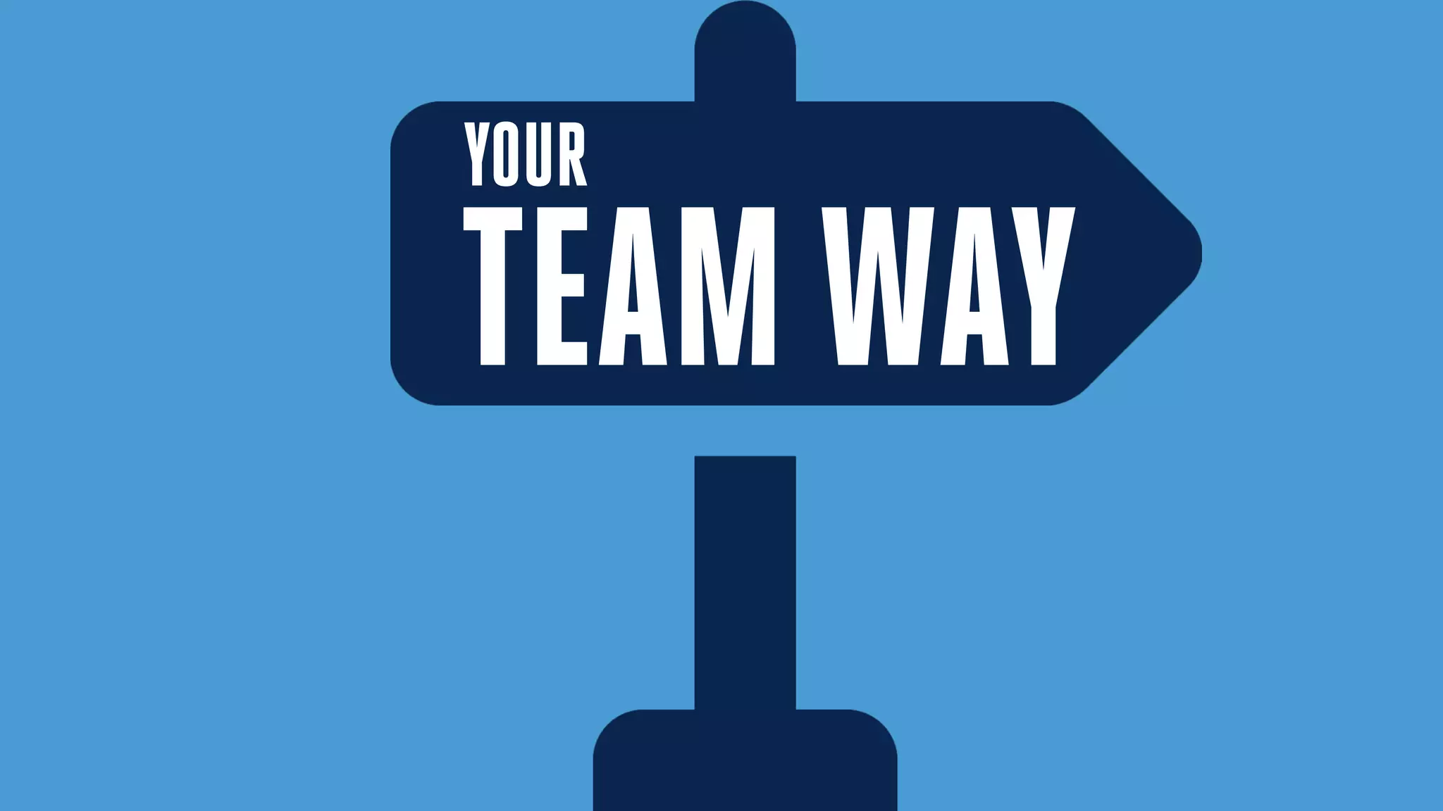 TEAM
YOUR
WAY
 
