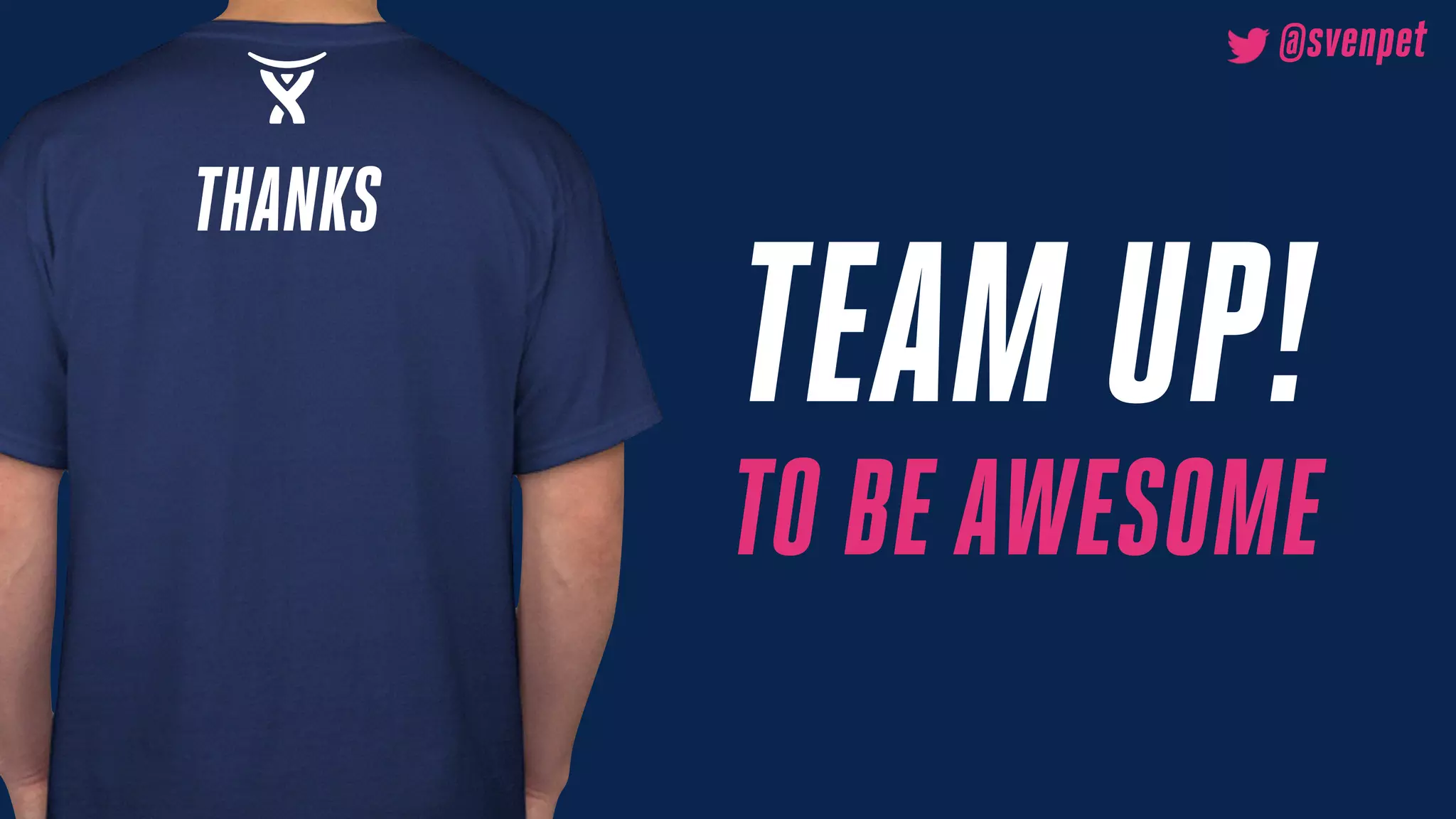 TEAM UP!
TO BE AWESOME
THANKS
@svenpet
 