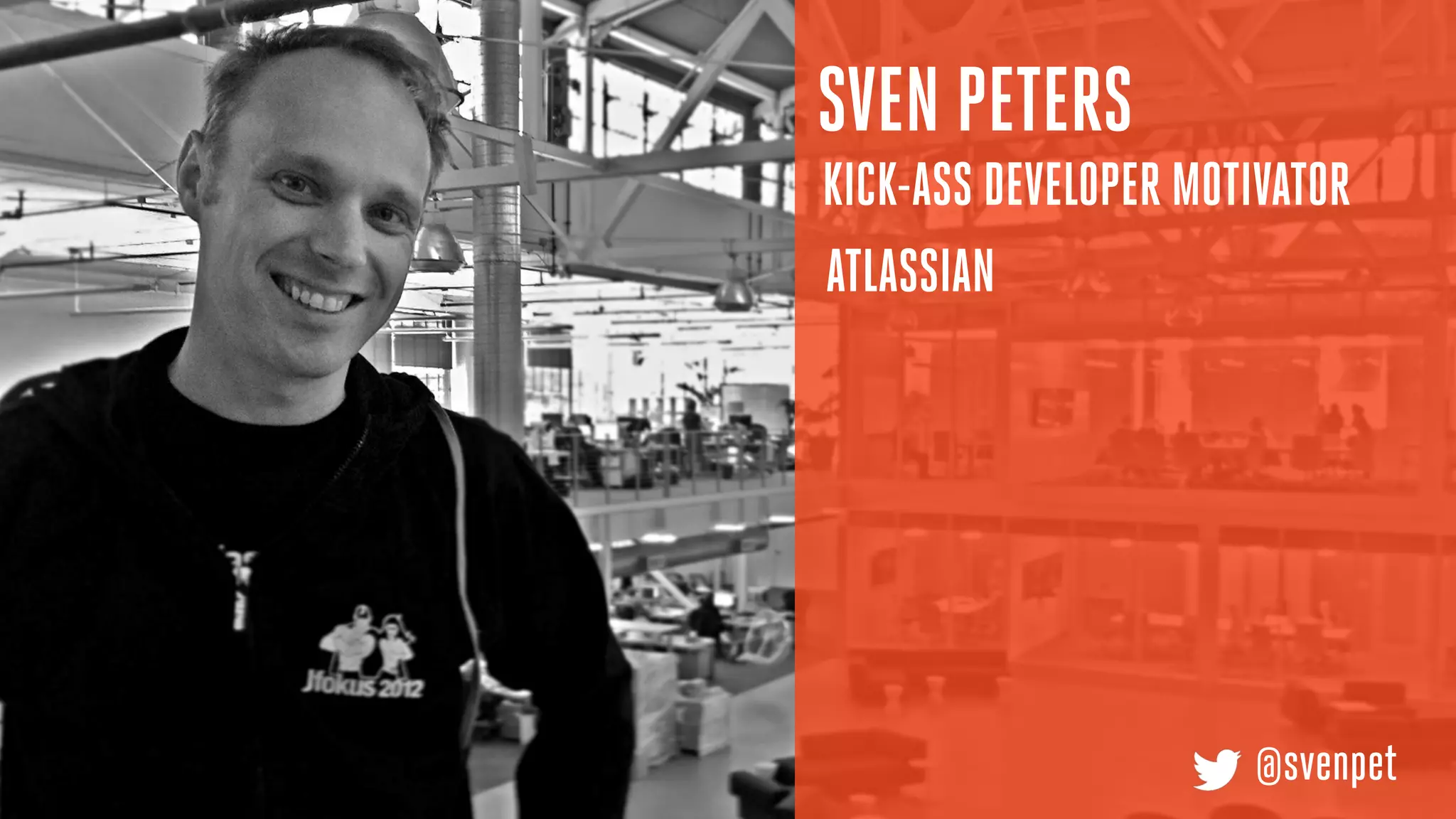 SVEN PETERS
KICK-ASS DEVELOPER MOTIVATOR
ATLASSIAN
@svenpet
 