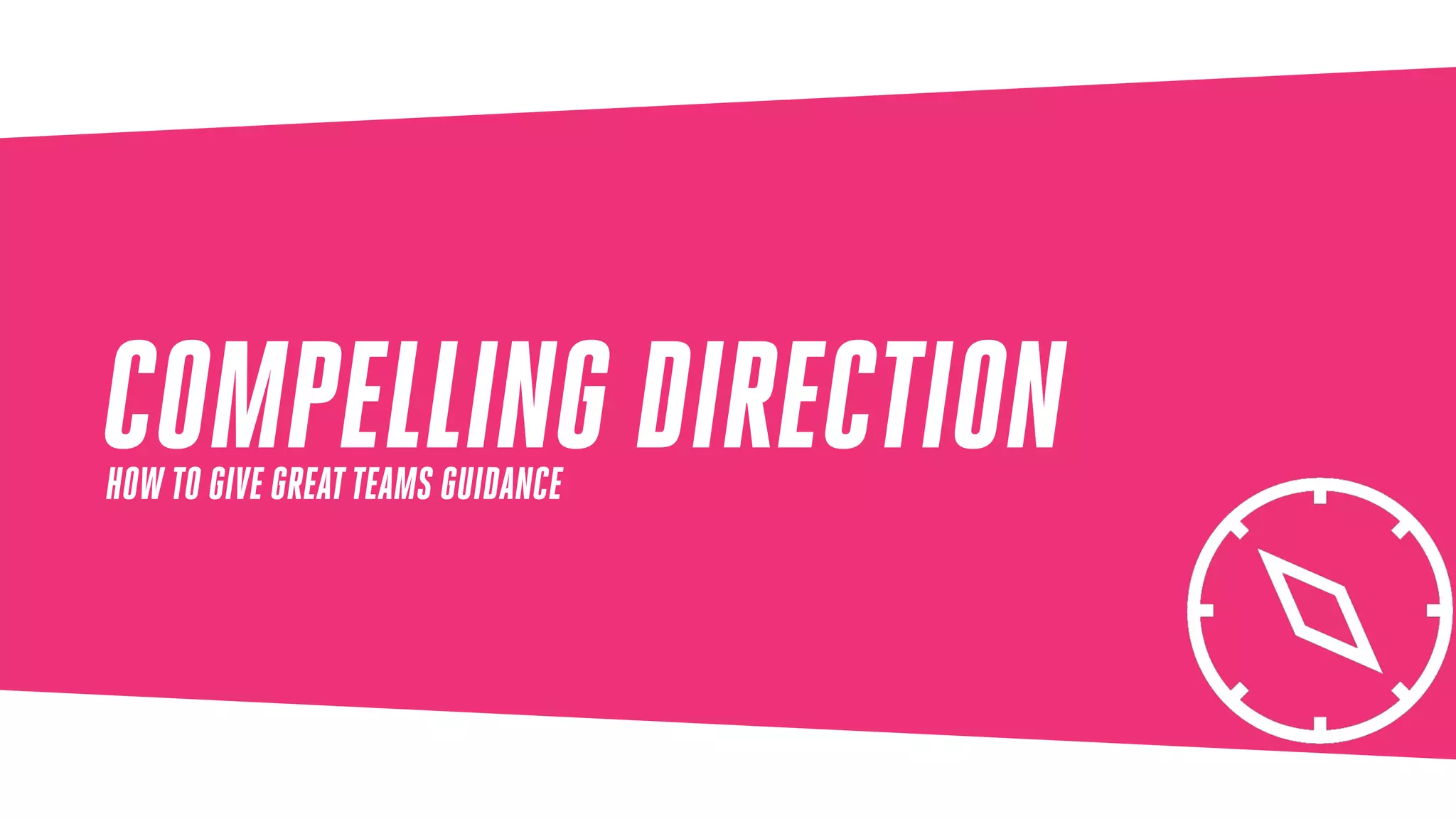 COMPELLING DIRECTIONHOW TO GIVE GREATTEAMS GUIDANCE
 
